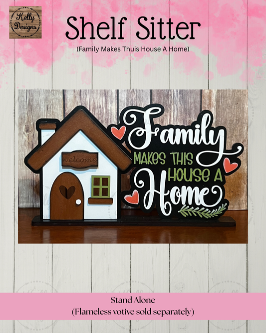 Family Makes This House a Home Shelf Sitter